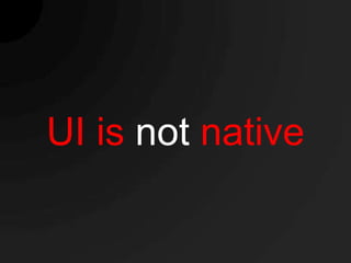 UI is not native
 