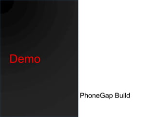 Demo

       PhoneGap Build
 