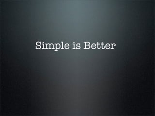 Simple is Better
 