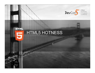 HTML5 HOTNESS




                @PaulTrani
 