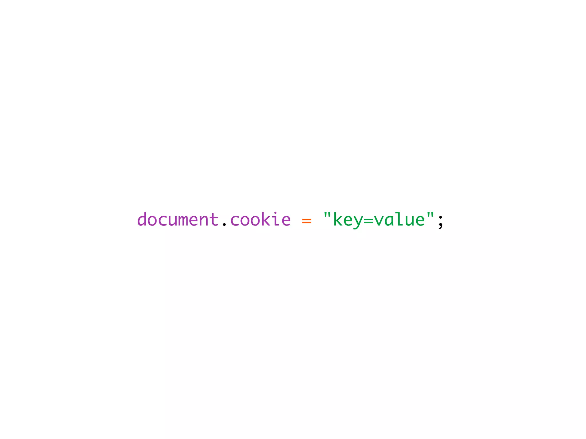 document.cookie = "key=value";
 