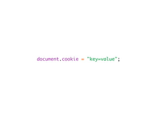 document.cookie = "key=value";
 