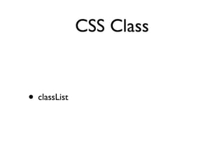CSS Class


• classList
 