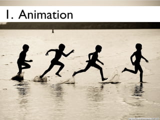 1. Animation




                          텍스트dddddd
               http://www.ﬂickr.com/photos/rasputern/3462874340/
 