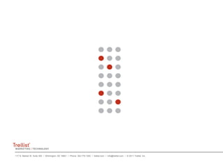 1212 | CONFIDENTIAL
117 N. Market St. Suite 300 • Wilmington, DE 19801 • Phone: 302.778.1300 • trellist.com • info@trellist.com • © 2011 Trellist, Inc.
 