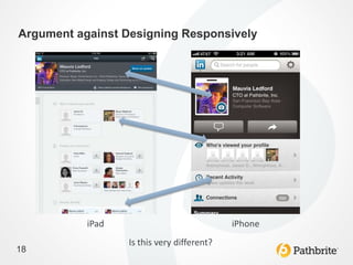 Argument against Designing Responsively




           iPad                             iPhone
                  Is this very different?
18
 
