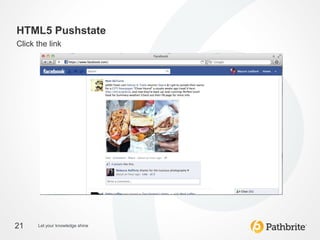 HTML5 Pushstate
Click the link




21    Let your knowledge shine
 