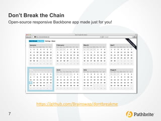 Don’t Break the Chain
Open-source responsive Backbone app made just for you!




              https://github.com/Brainswap/dontbreakme

7
 