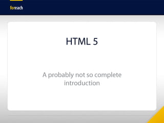 HTML 5 A probably not so complete introduction 