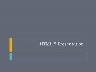 HTML 5 Presentation
 