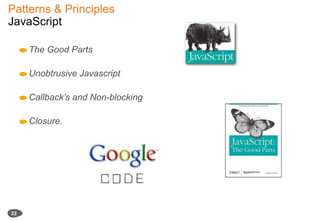 Patterns & Principles JavaScript22The Good PartsUnobtrusive JavascriptCallback’s and Non-blockingClosure.