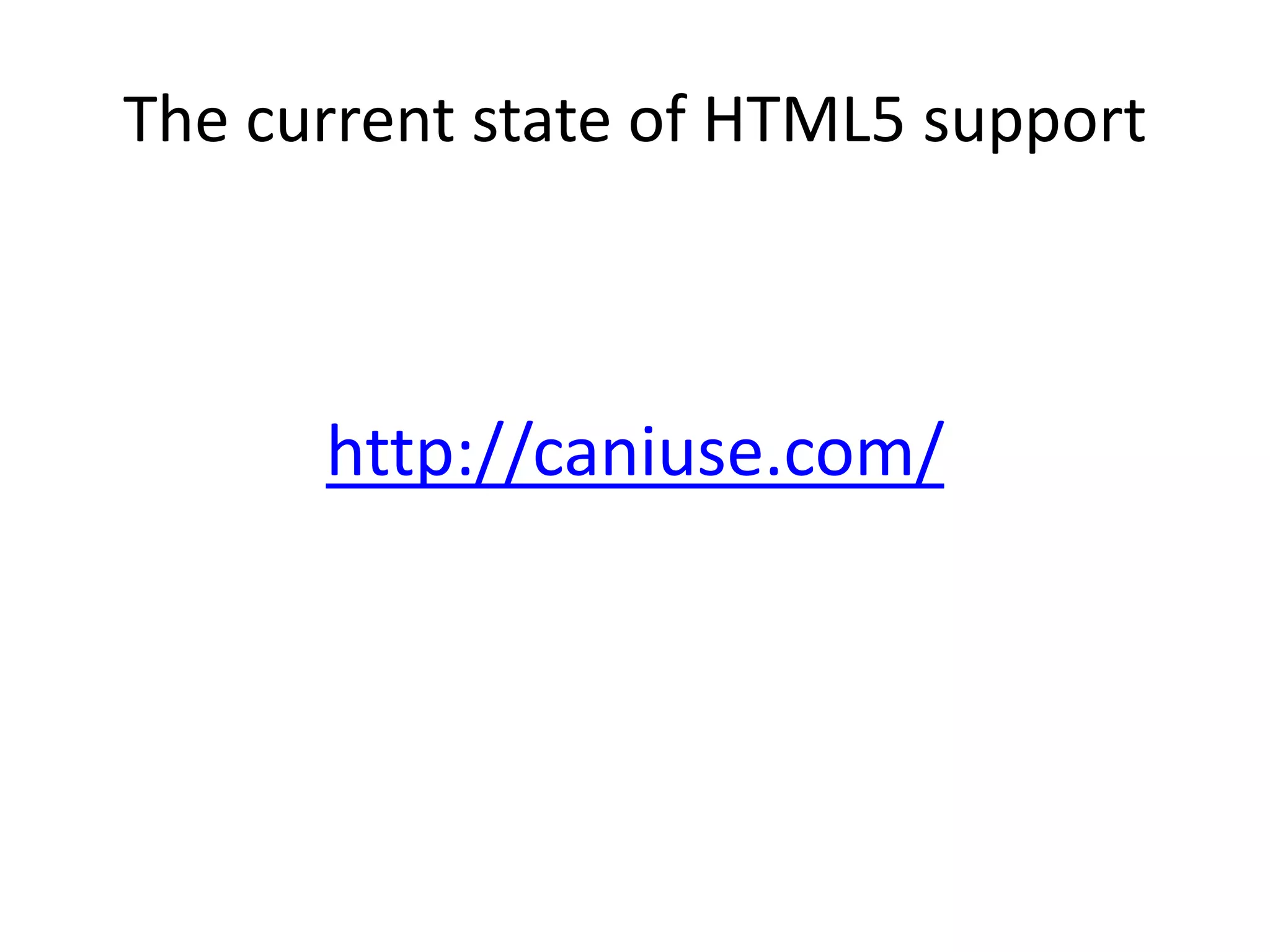 The current state of HTML5 support



      http://caniuse.com/
 
