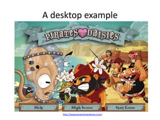 A desktop example




    http://www.pirateslovedaisies.com/
 