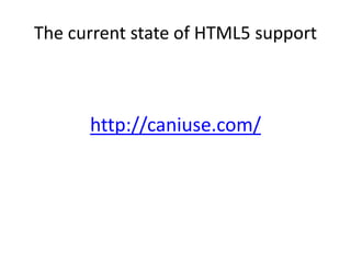 The current state of HTML5 support



      http://caniuse.com/
 