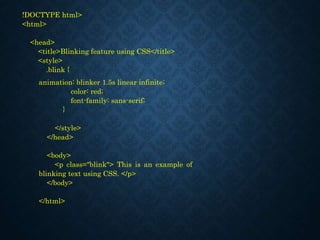 !DOCTYPE html>
<html>
<head>
<title>Blinking feature using CSS</title>
<style>
.blink {
animation: blinker 1.5s linear inf...