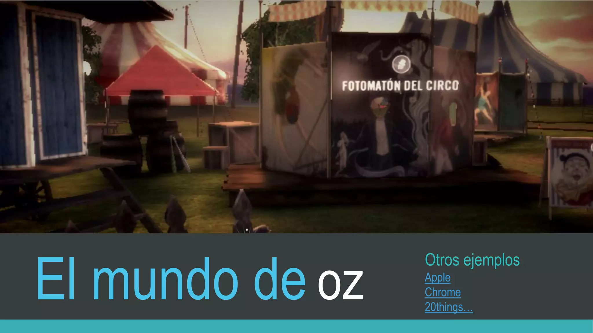 El mundo de oz
Otros ejemplos
Apple
Chrome
20things…
 