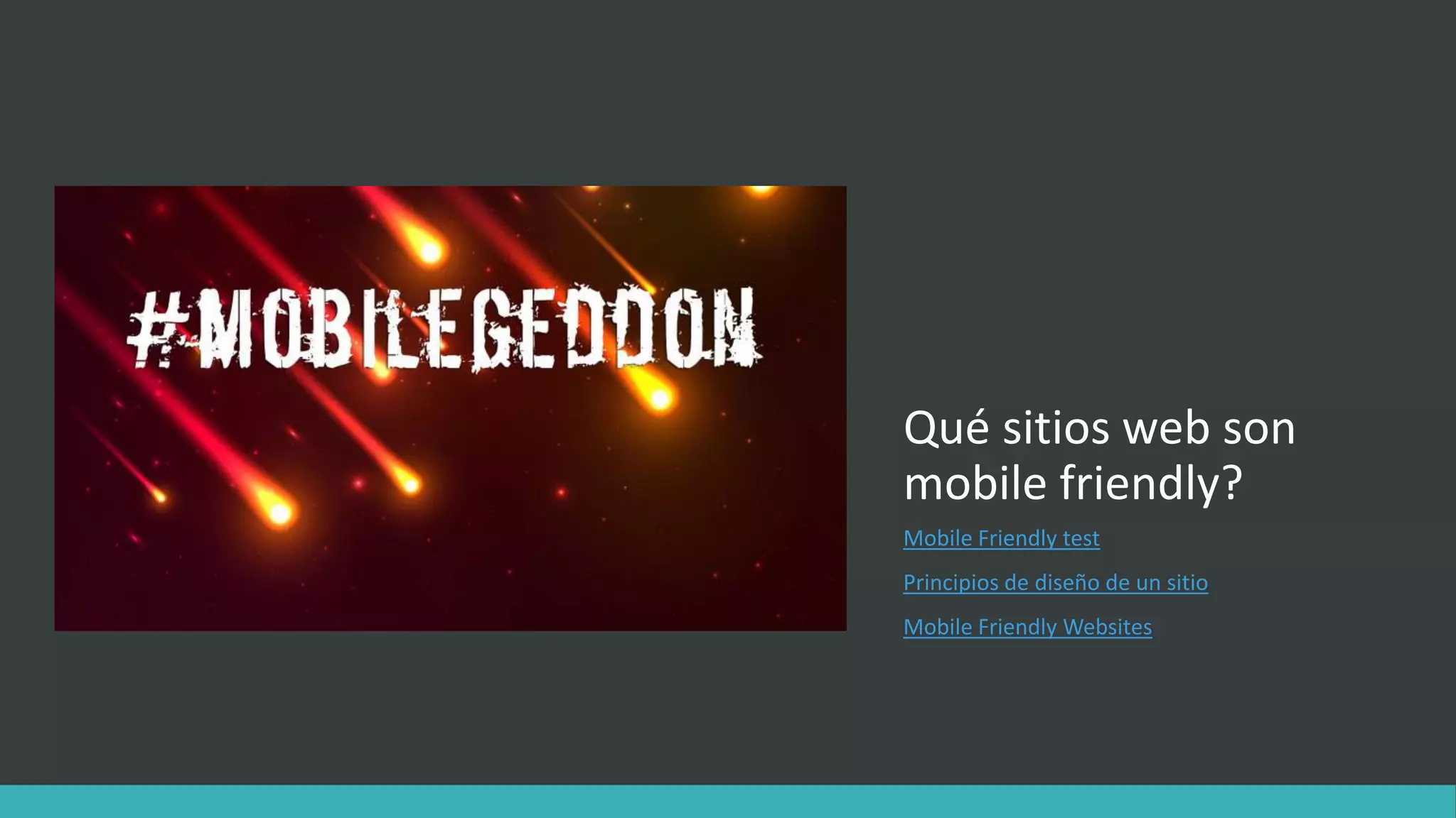 Qué sitios web son
mobile friendly?
Mobile Friendly test
Principios de diseño de un sitio
Mobile Friendly Websites
 