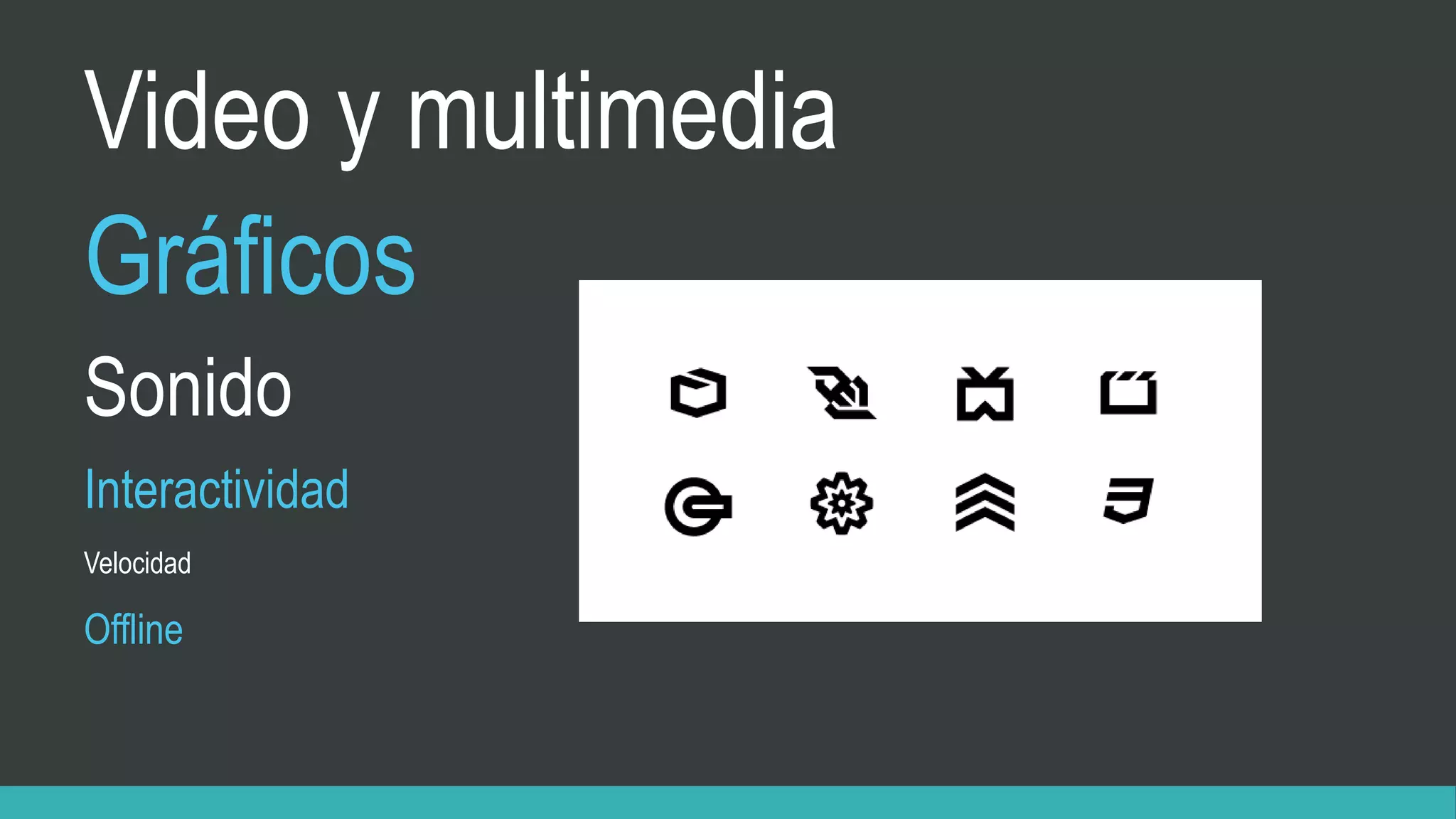 Video y multimedia
Gráficos
Sonido
Interactividad
Velocidad
Offline
 