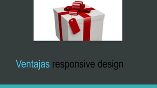 Ventajas responsive design
 