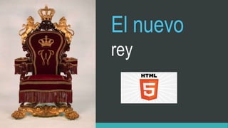 El nuevo
rey
 
