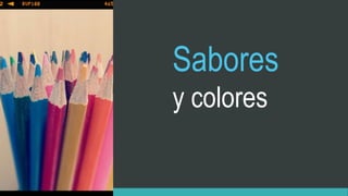 Sabores
y colores
 