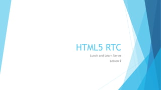 HTML5 RTC
Lunch and Learn Series
Lesson 2
 