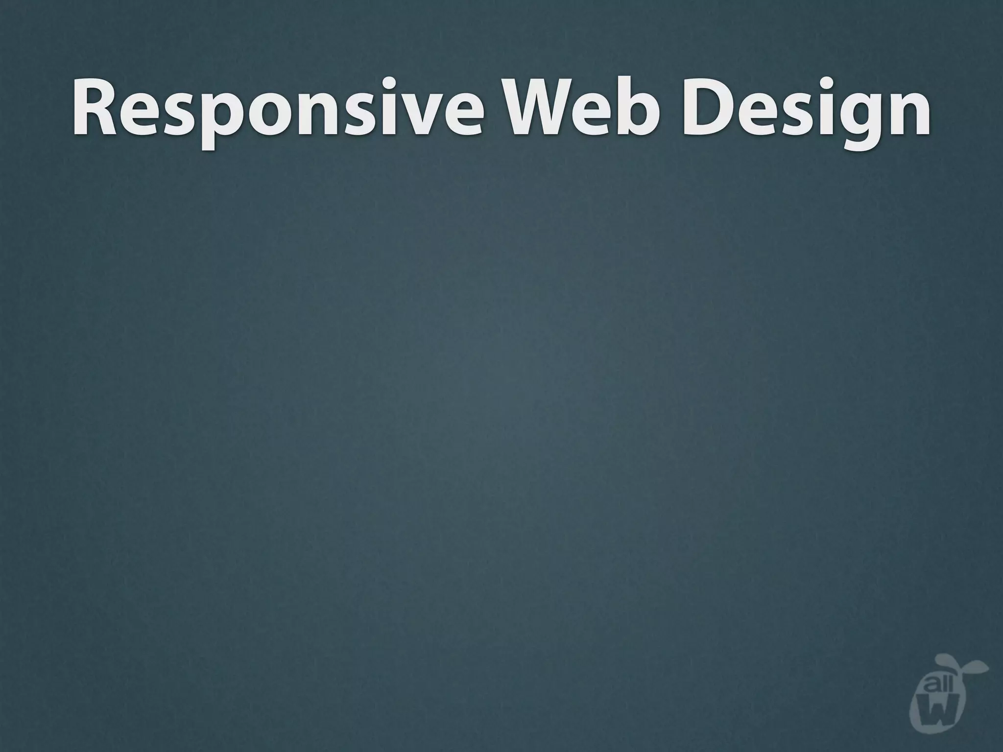 Responsive Web Design
 