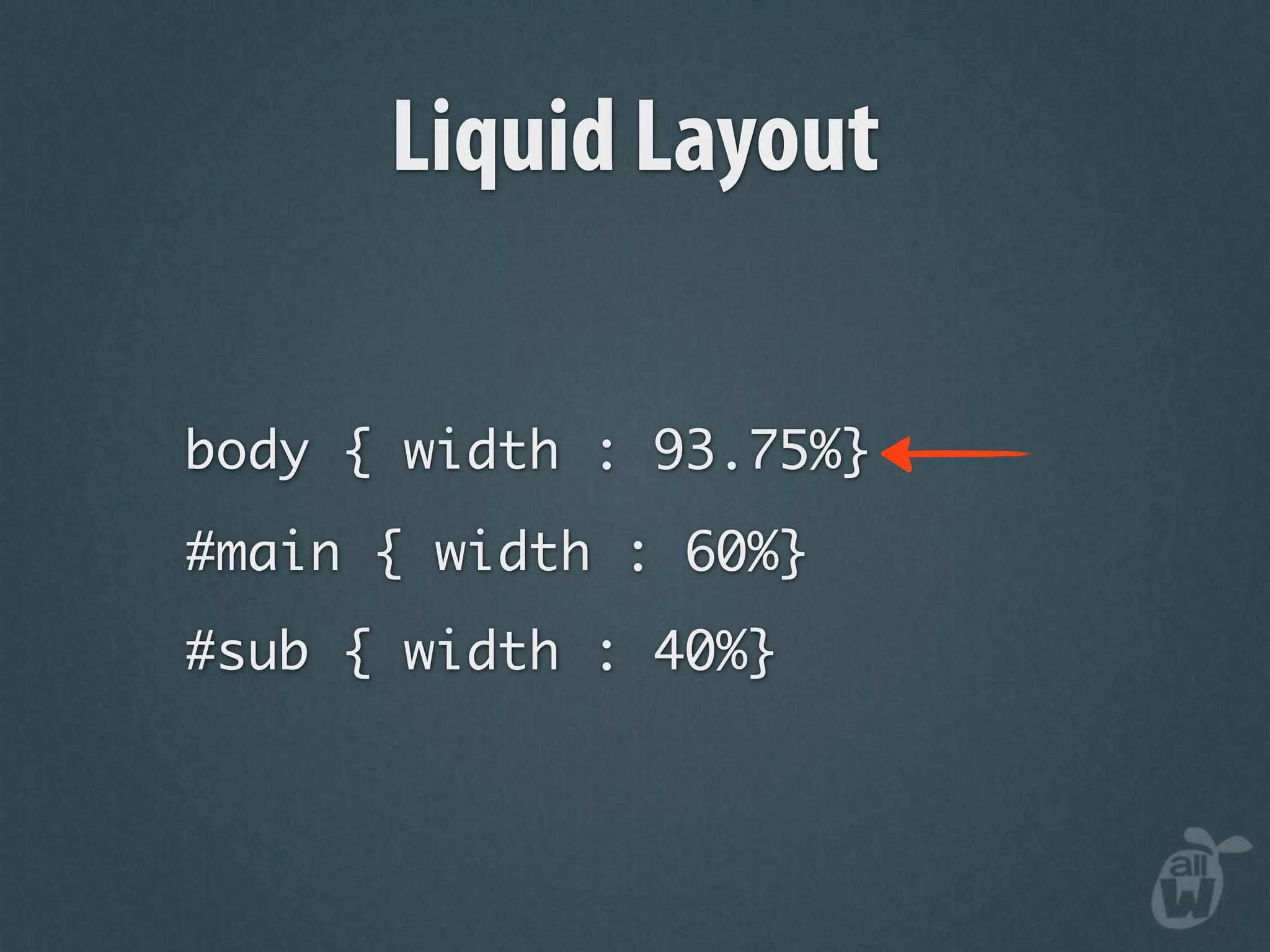 Liquid Layout

body { width : 93.75%}
#main { width : 60%}
#sub { width : 40%}
 