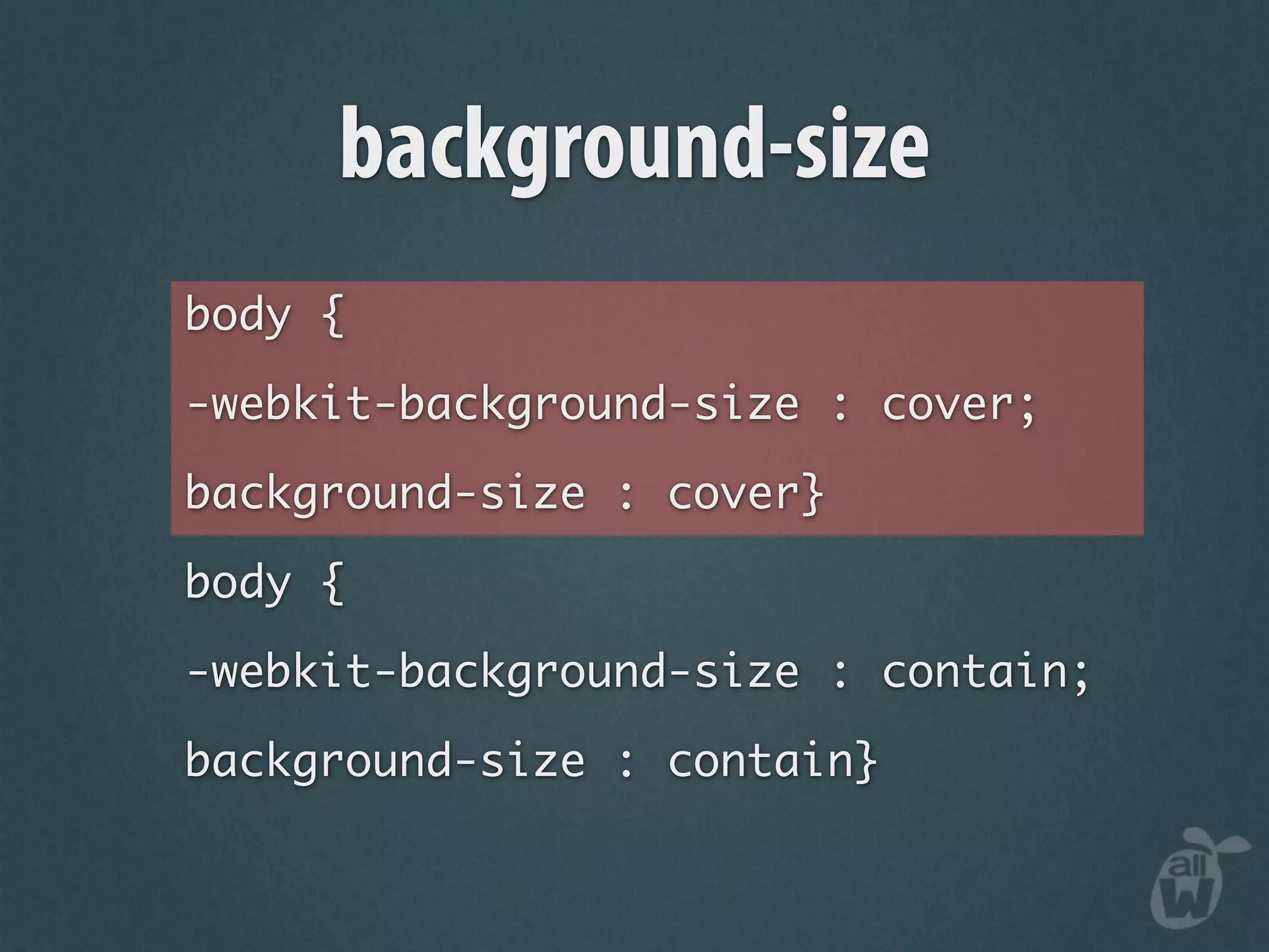 background-size
body {

-webkit-background-size : cover;

background-size : cover}

body {

-webkit-background-size : contain;

background-size : contain}
 