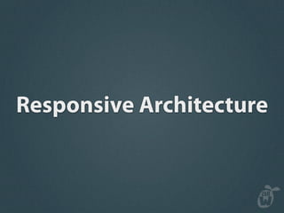 Responsive Architecture
 