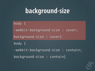 background-size
body {

-webkit-background-size : cover;

background-size : cover}

body {

-webkit-background-size : contain;

background-size : contain}
 