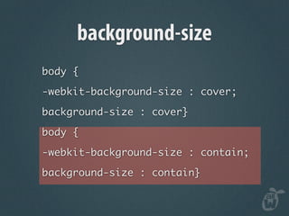 background-size
body {

-webkit-background-size : cover;

background-size : cover}

body {

-webkit-background-size : contain;

background-size : contain}
 