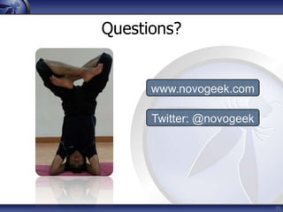 Questions?


      www.novogeek.com

      Twitter: @novogeek




                           33
 