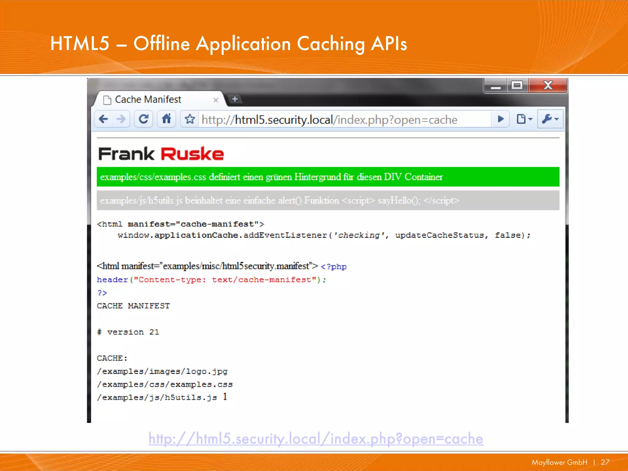 HTML5 – Offline Application Caching APIs




           http://html5.security.local/index.php?open=cache
                                                              Mayflower GmbH I 27
 