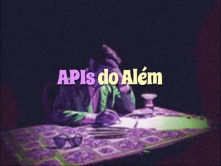 APIs do Além 
 