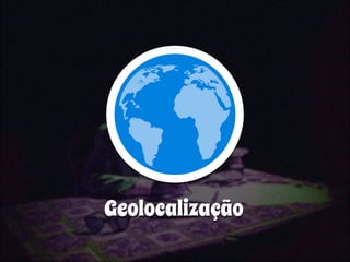 Geolocalização 
 