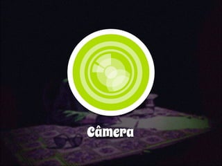 Câmera 
 
