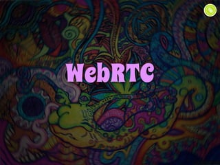 WebRTC 
 
