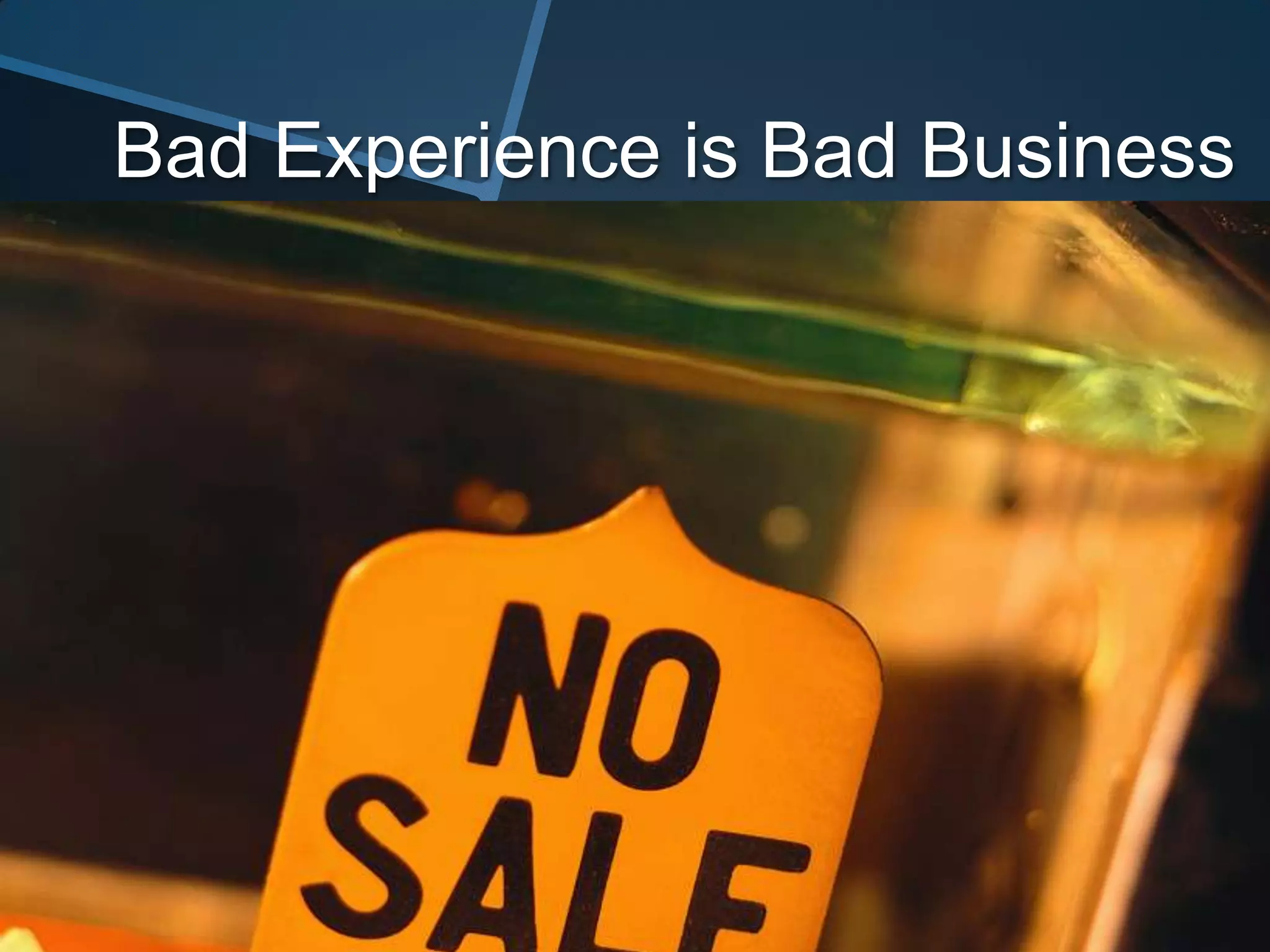 Bad Experience is Bad Business
 