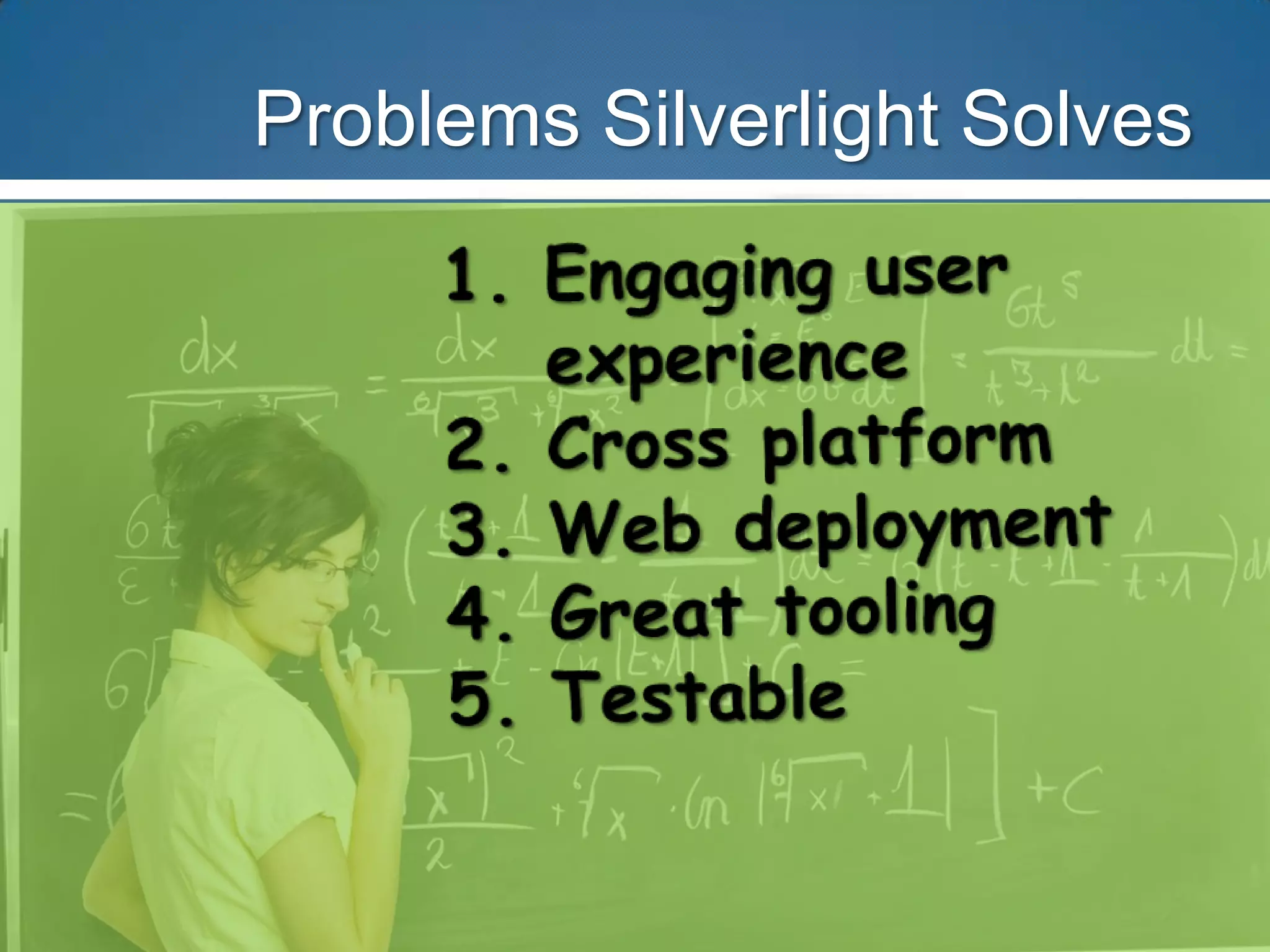 Problems Silverlight Solves
 