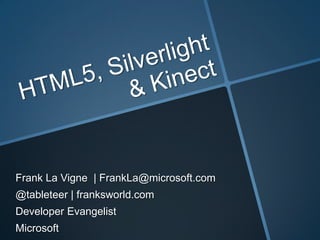 Frank La Vigne | FrankLa@microsoft.com
@tableteer | franksworld.com
Developer Evangelist
Microsoft
 
