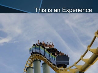 This is an Experience
 