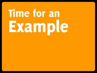 Time for an
Example
 
