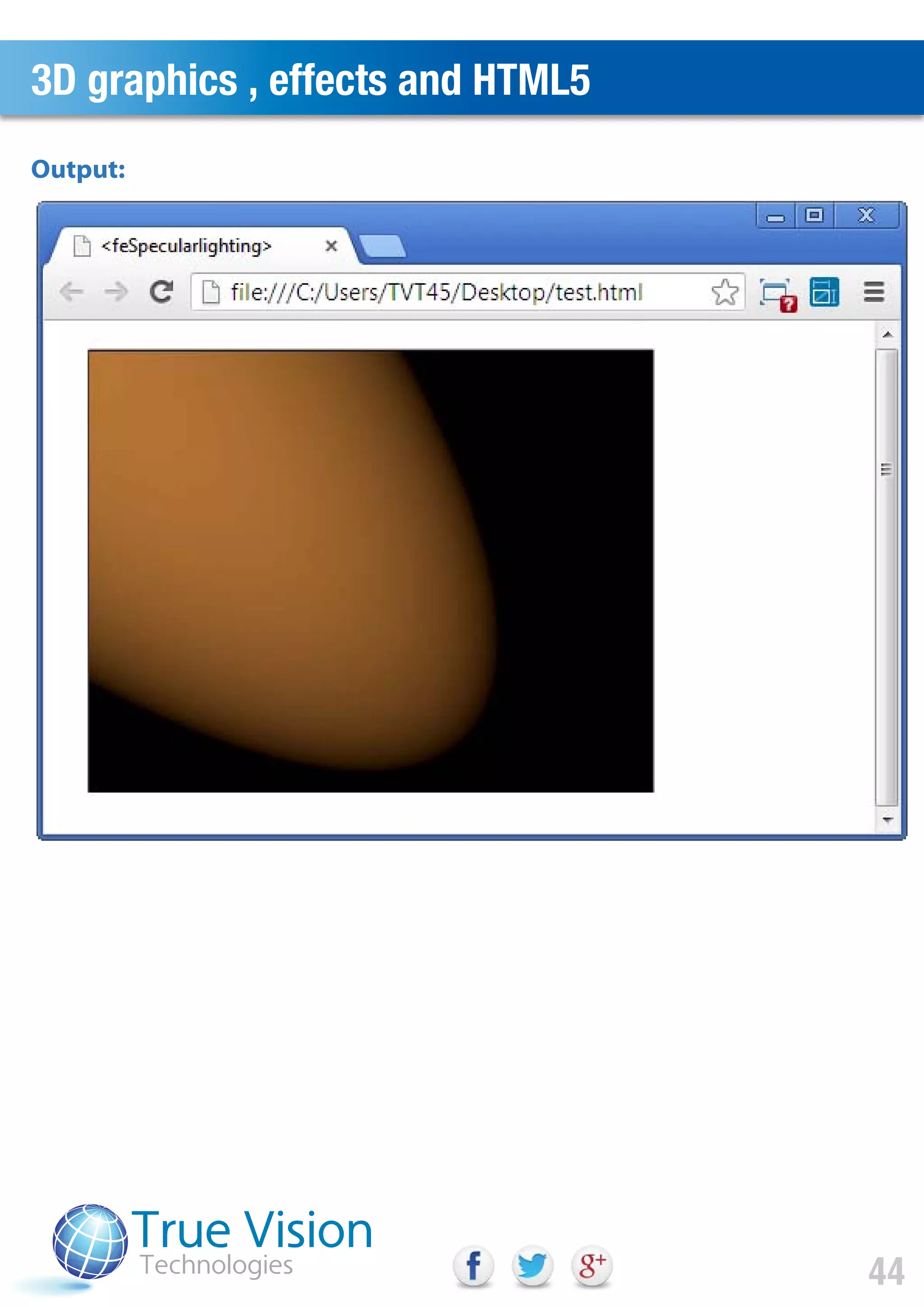 3D graphics , effects and HTML5
44
Output:
 