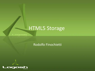 HTML5 Storage

 Rodolfo Finochietti
 