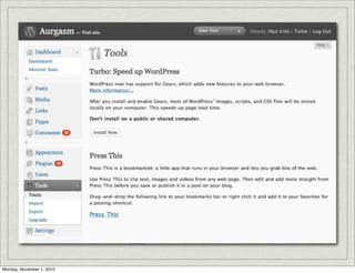 Why use local storage?
Decrease page load time
Reduce # of HTTP requests
WordPress admin UI
Put processing (sorting, filtering, etc.) on client
MySpace Inbox Searching
Monday, November 1, 2010
 