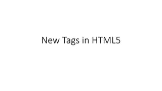 New Tags in HTML5
 