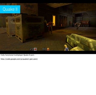 Quake II




Fully-functional multiplayer Quake II port.

http://code.google.com/p/quake2-gwt-port/
 