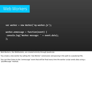 Web Workers


      var worker = new Worker('my-worker.js');


      worker.onmessage = function(event) {  
       console...