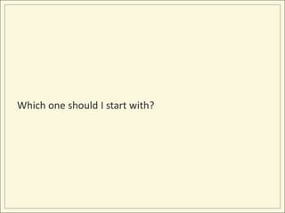 Which one should I start with?
 